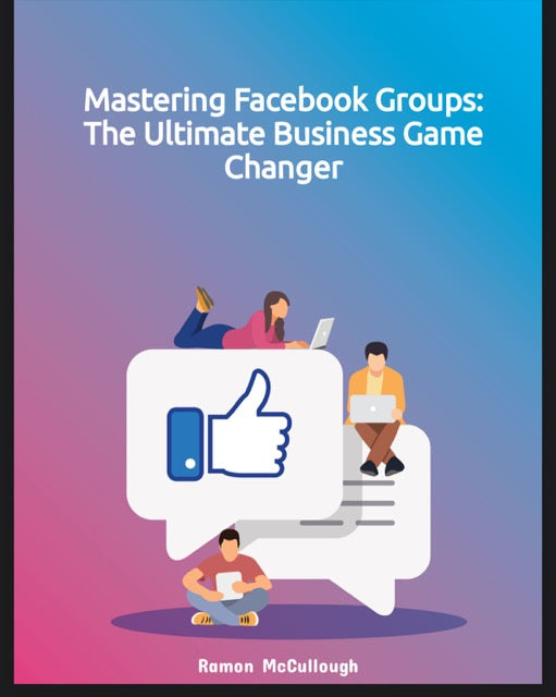 Mastering Facebook Groups: The Ultimate Business Game Changer
